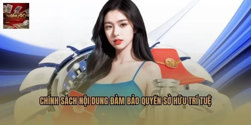 Chính sách nội dung đảm bảo quyền sở hữu trí tuệ
