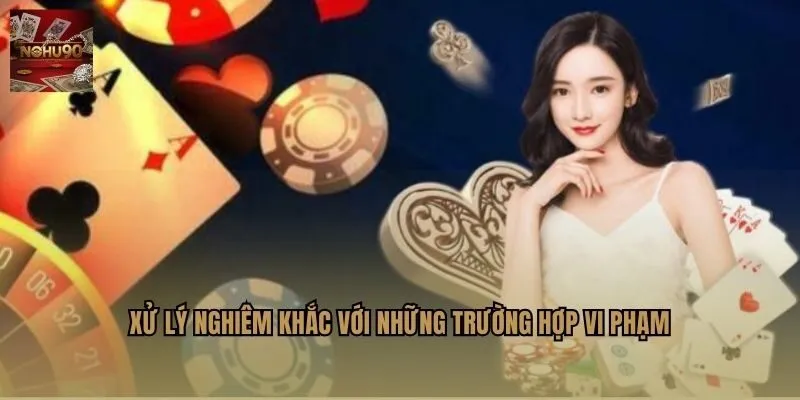 Xử lý nghiêm khắc với những trường hợp vi phạm