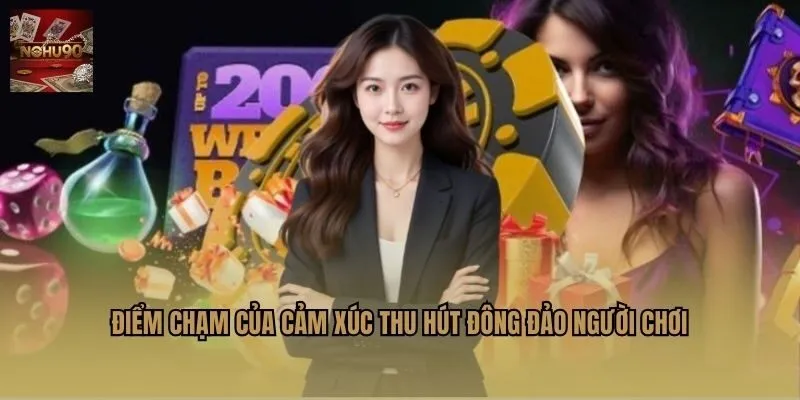 Điểm chạm của cảm xúc thu hút đông đảo người chơi