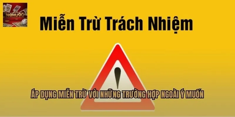 Áp dụng miễn trừ với những trường hợp ngoài ý muốn